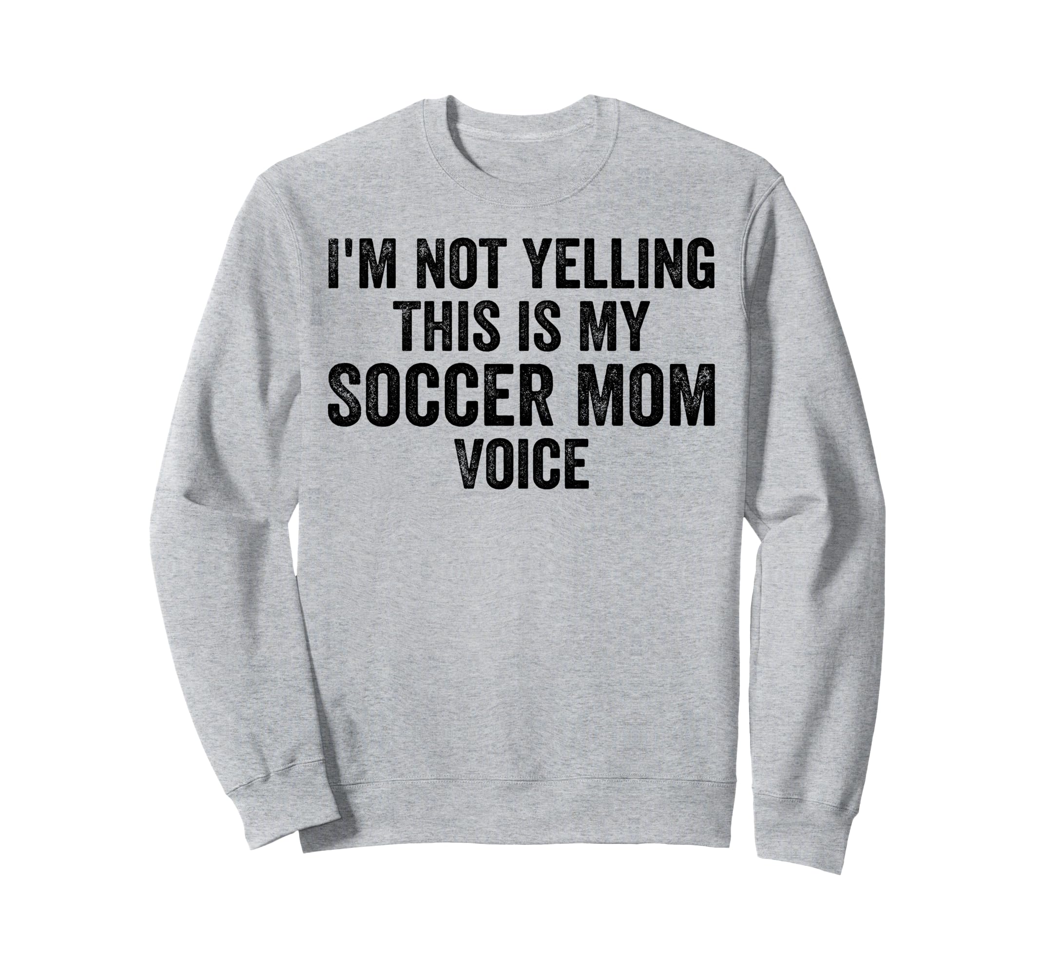 Im Not Yelling This Is My Sweatshirt - Casual Everyday Wear Men Women - T-Shirt, Sweatshirt, Hoodie
