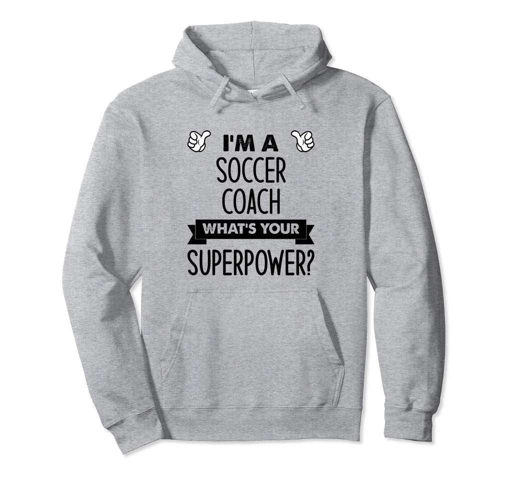 Im Soccer Coach Whats Your Superpower Hoodie - Unique Graphic for Adults - T-Shirt, Sweatshirt, Hoodie