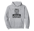 Im Soccer Coach Whats Your Superpower Hoodie - Unique Graphic for Adults - T-Shirt, Sweatshirt, Hoodie