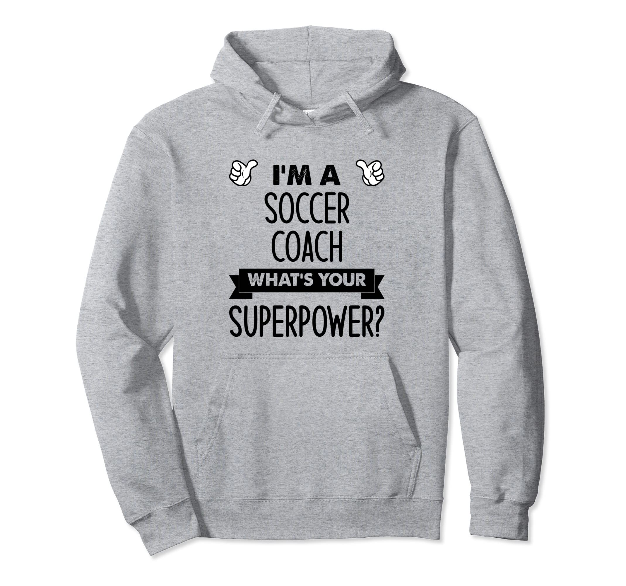 Im Soccer Coach Whats Your Superpower Hoodie - Unique Graphic for Adults - T-Shirt, Sweatshirt, Hoodie