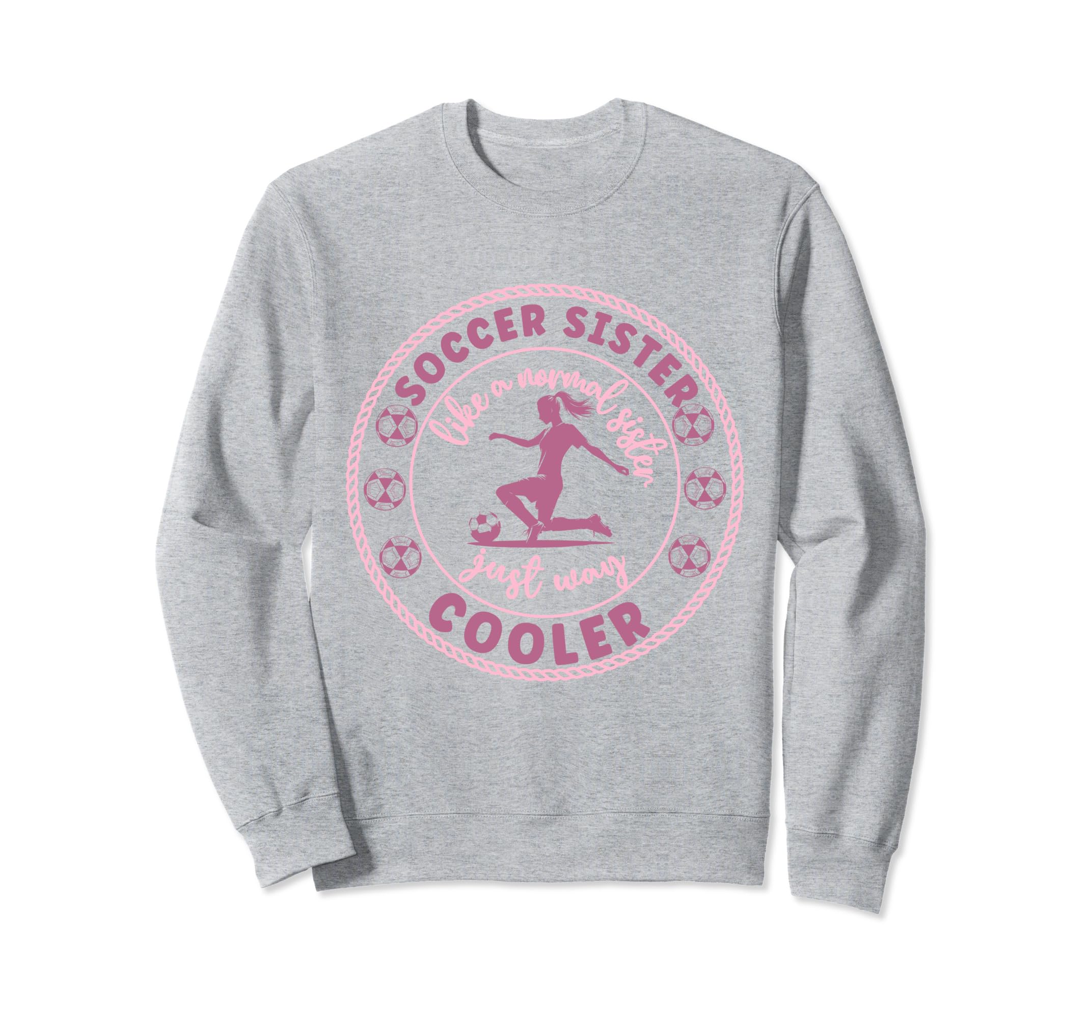 Soccer Sister Soccer Player Sweatshirt - Fun Novelty Design Men Women - T-Shirt, Sweatshirt, Hoodie