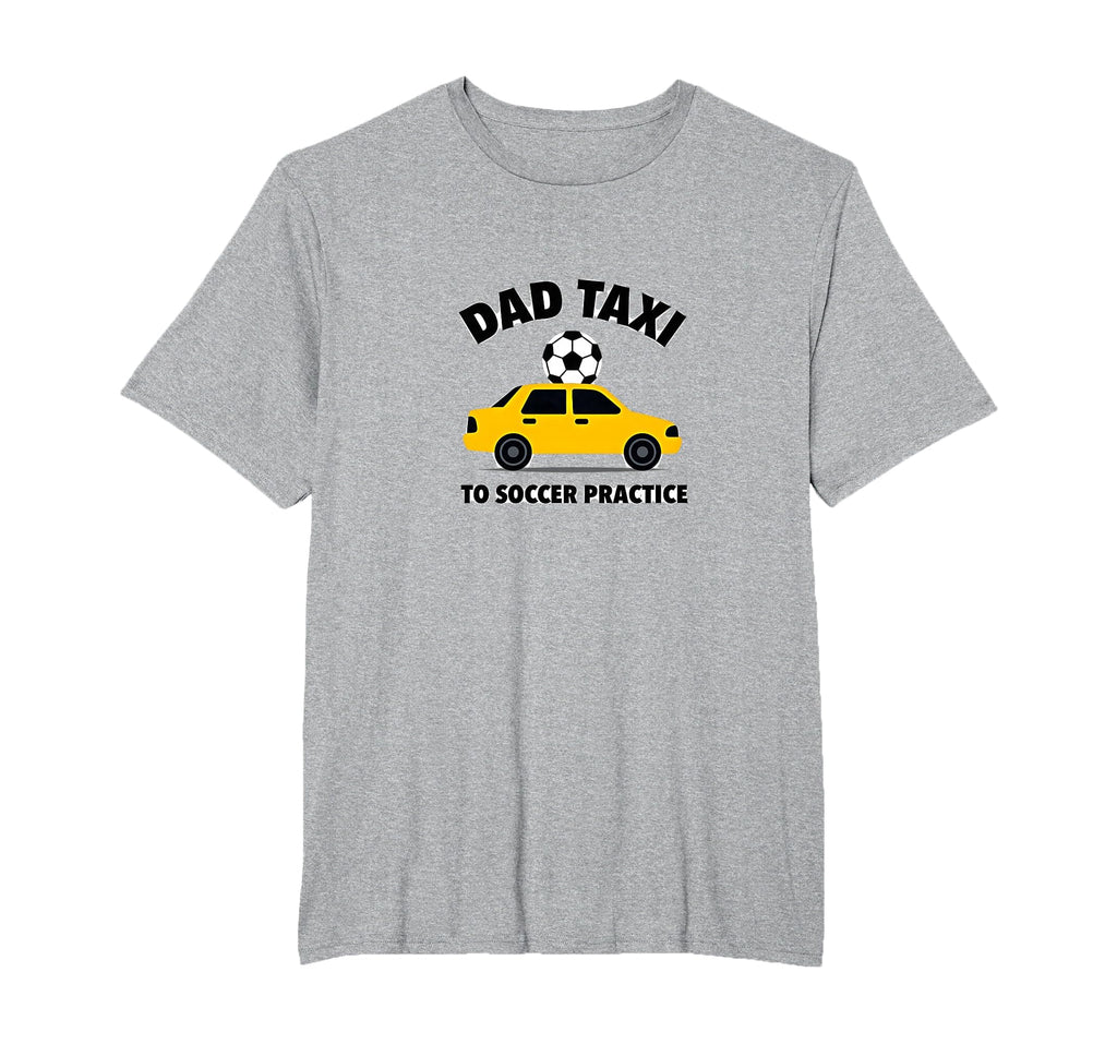 Dad Taxi To Soccer Practice Funny T-Shirt - Aesthetic Graphic Men Women - T-Shirt, Sweatshirt, Hoodie