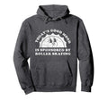 Funny Roller Skating Or Roller Skates Hoodie - Casual Everyday Wear Unisex - T-Shirt, Sweatshirt, Hoodie