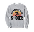 Apparently I Like Soccer Season Sweatshirt - Aesthetic Graphic for Adults - T-Shirt, Sweatshirt, Hoodie