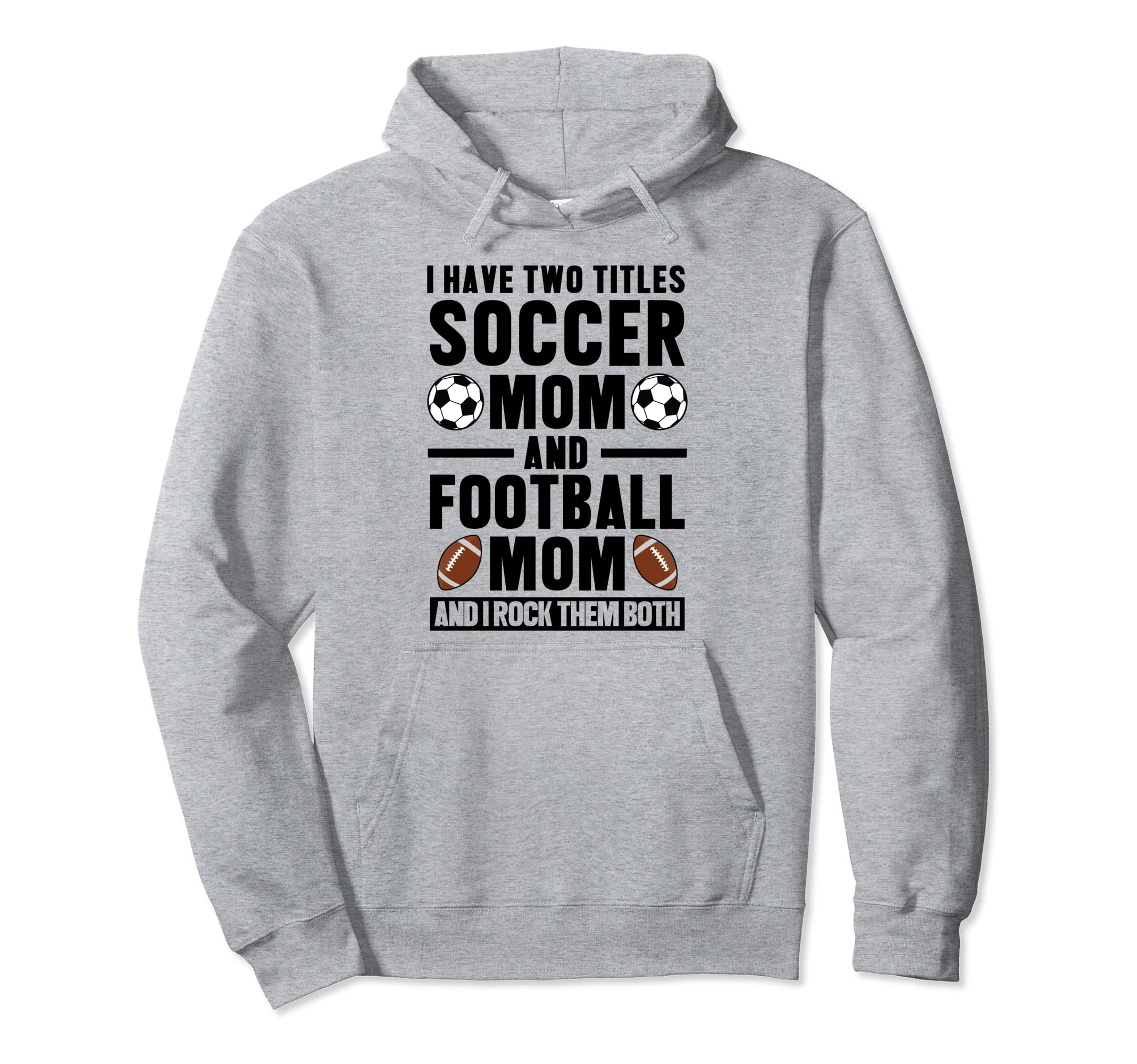 I Have Two Titles Soccer Mom And Football Hoodie - Unique Graphic Unisex - T-Shirt, Sweatshirt, Hoodie
