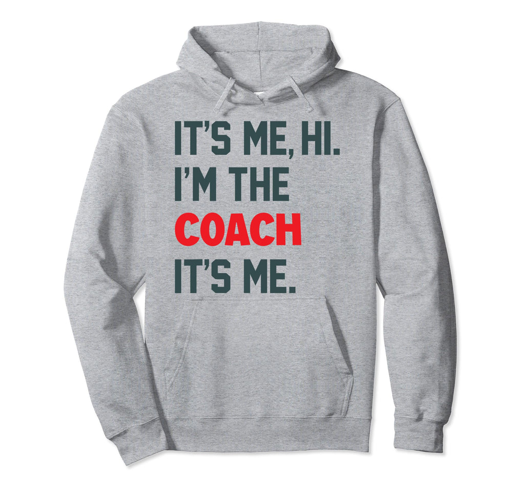 Its Me Hi Im Coach Funny Coach Lovers Hoodie - Graphic Print Unisex - T-Shirt, Sweatshirt, Hoodie