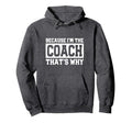 Funny Sports Coach Because Im Coach Hoodie - Minimalist Print Men Women - T-Shirt, Sweatshirt, Hoodie