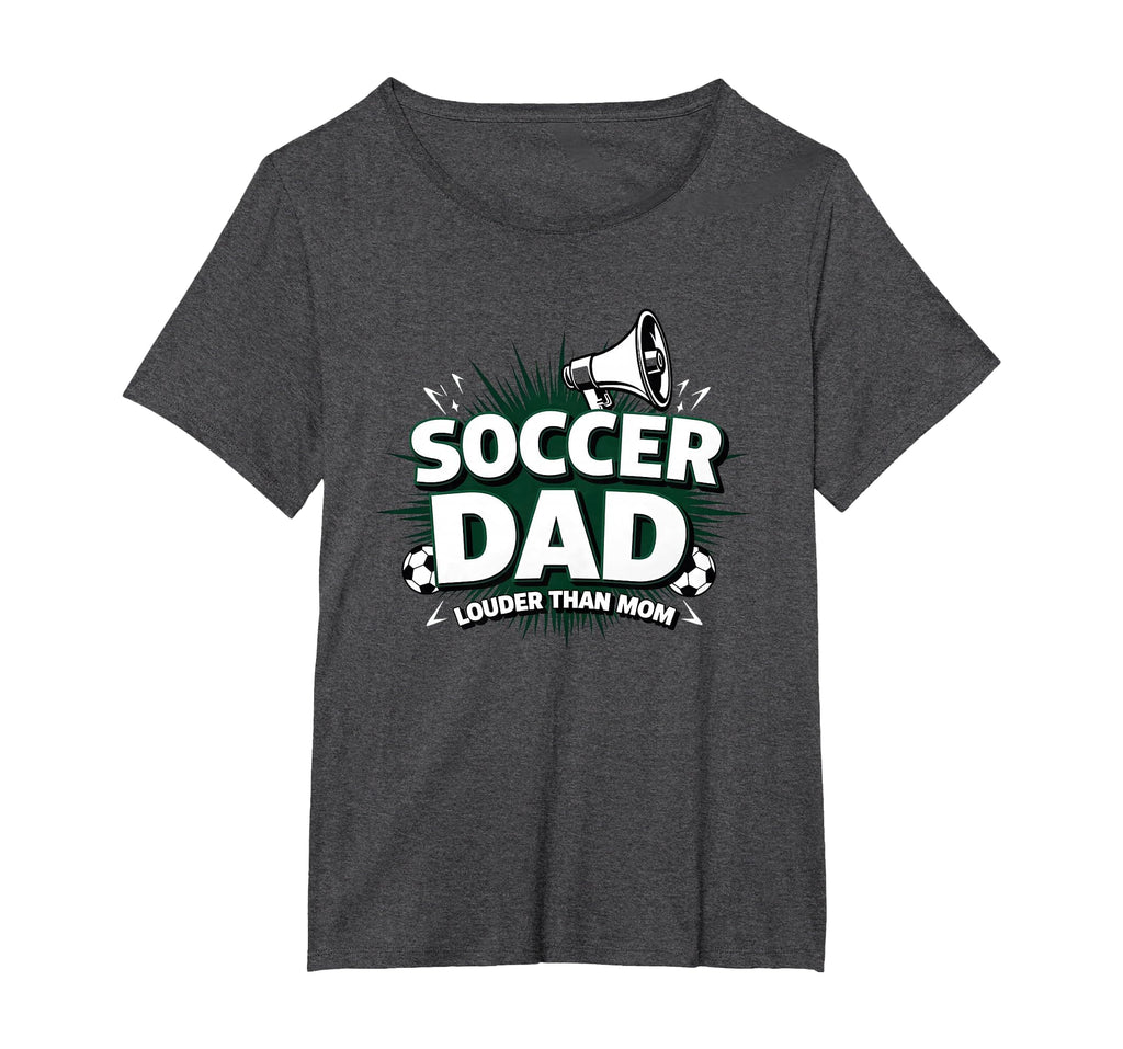 Soccer Dad Louder Than Mom Womens Plus T-Shirt - Unique Graphic Unisex - T-Shirt, Sweatshirt, Hoodie