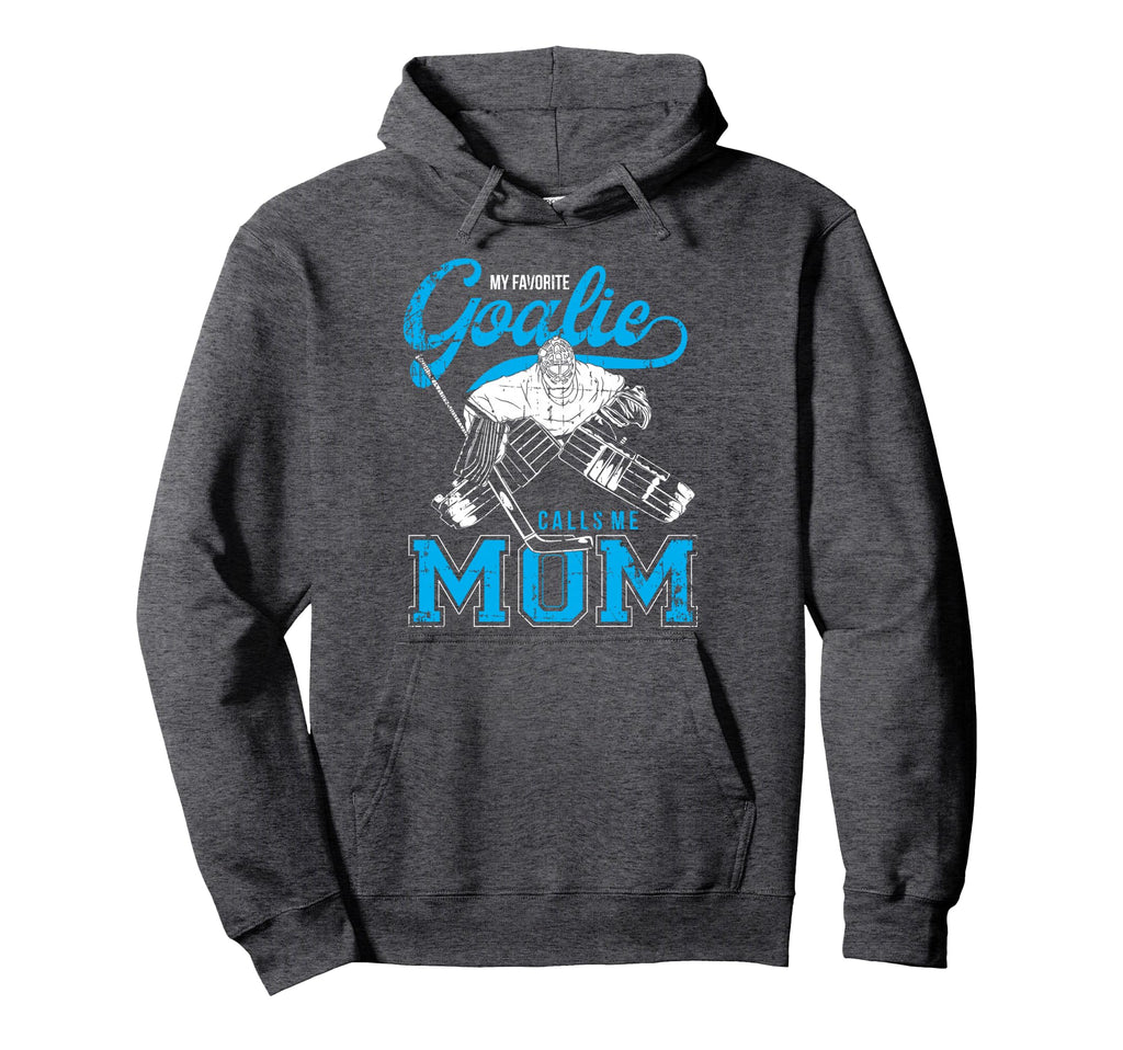 My Favorite Goalie Calls Mom Ice Hoodie - Fun Novelty Design Men Women - T-Shirt, Sweatshirt, Hoodie