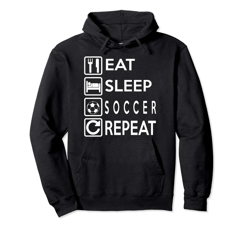 Soccer Gift Eat Sleep Soccer Repeat Hoodie - Fun Novelty Design Unisex - T-Shirt, Sweatshirt, Hoodie