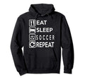 Soccer Gift Eat Sleep Soccer Repeat Hoodie - Fun Novelty Design Unisex - T-Shirt, Sweatshirt, Hoodie