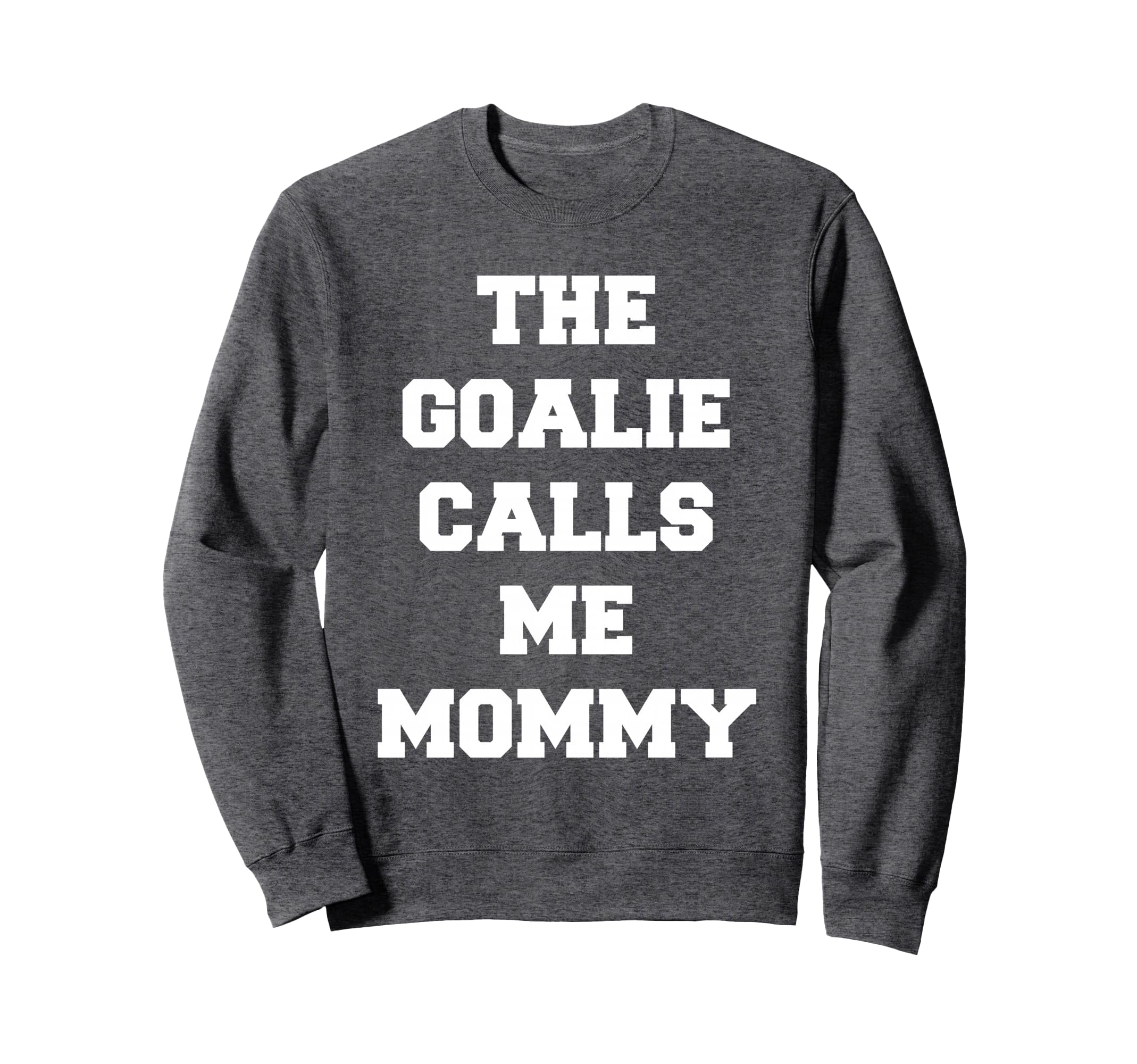 Goalie Calls Me Mommy Soccer Sweatshirt - Custom Art Print Men Women - T-Shirt, Sweatshirt, Hoodie