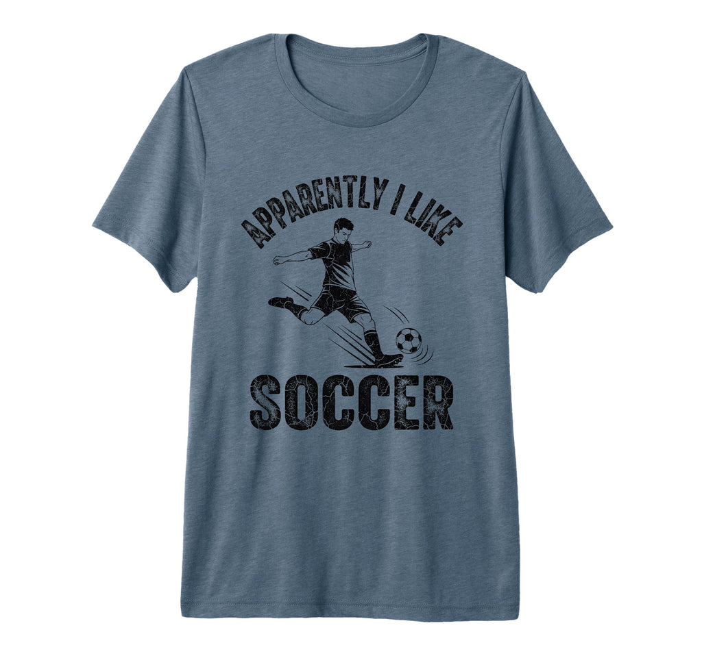 Apparently I Like Soccer Season Funny T-Shirt - Streetwear Style Men Women - T-Shirt, Sweatshirt, Hoodie