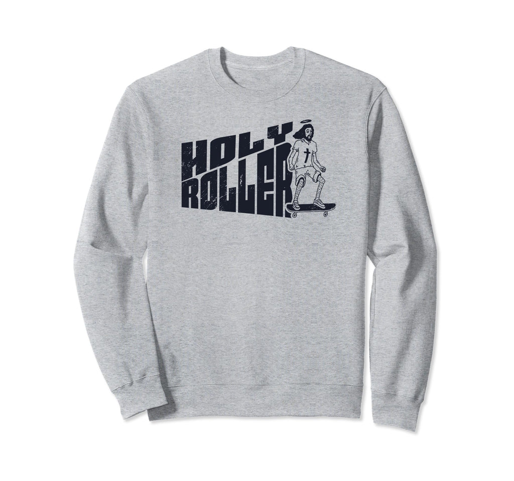 Holy Roller Funny Skateboarding Sweatshirt - Novelty Apparel Men Women - T-Shirt, Sweatshirt, Hoodie
