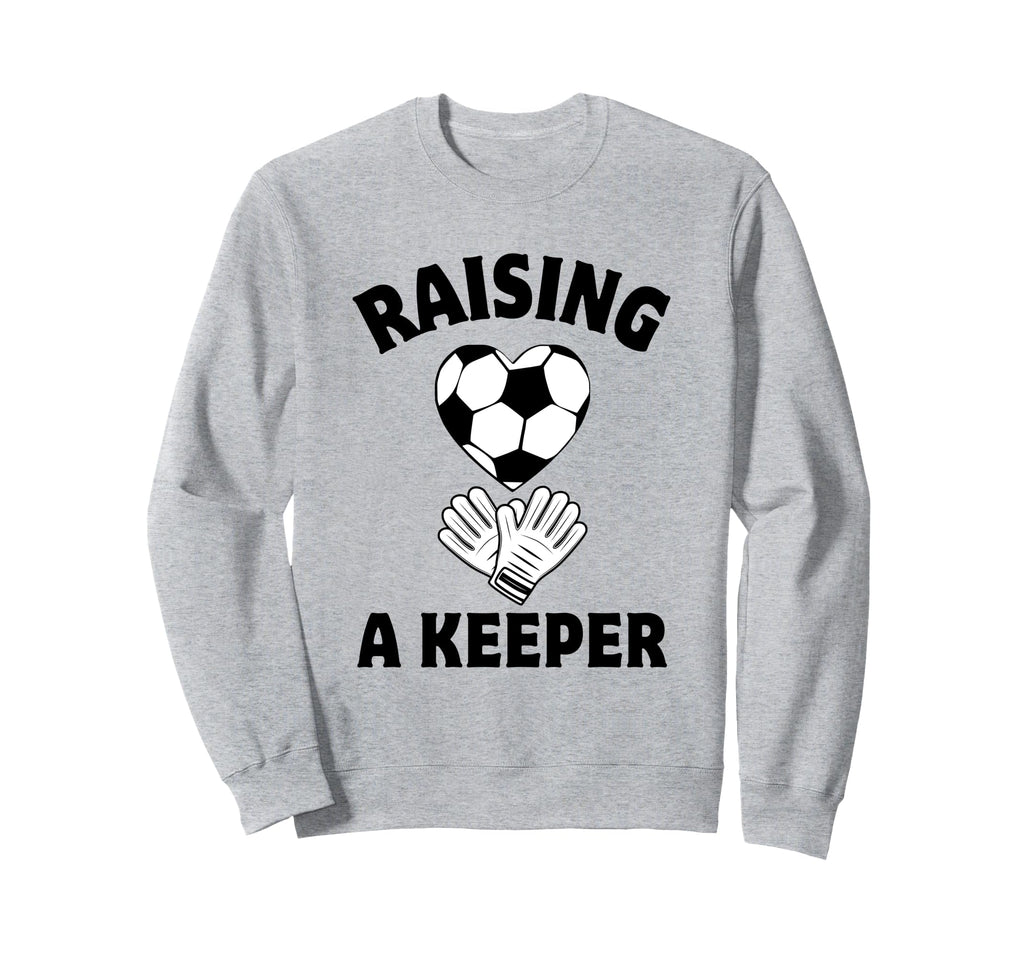 Raising Keeper Mom Soccer Goalkeeper Sweatshirt - Graphic Print Men Women - T-Shirt, Sweatshirt, Hoodie