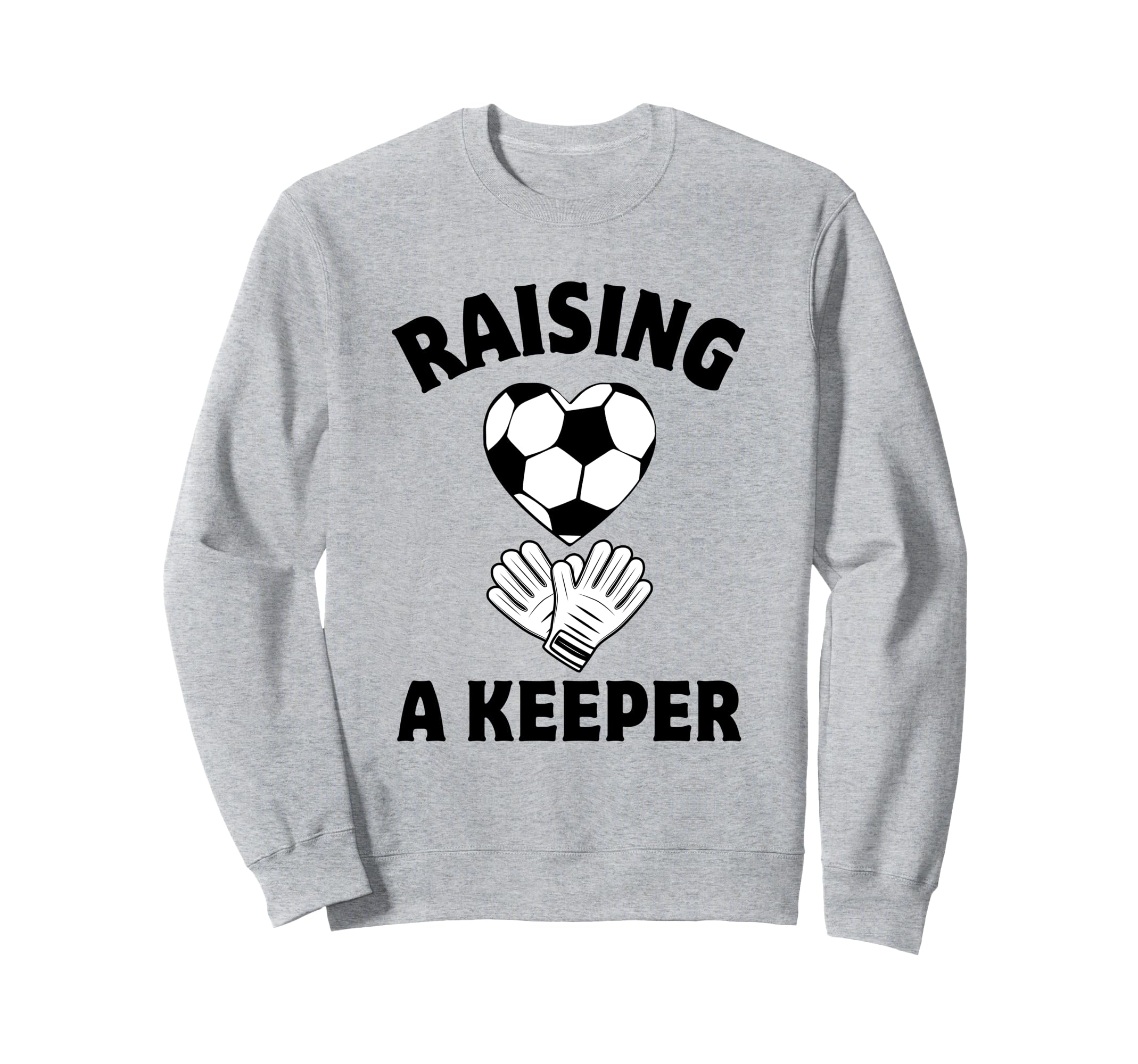 Raising Keeper Mom Soccer Goalkeeper Sweatshirt - Graphic Print Men Women - T-Shirt, Sweatshirt, Hoodie