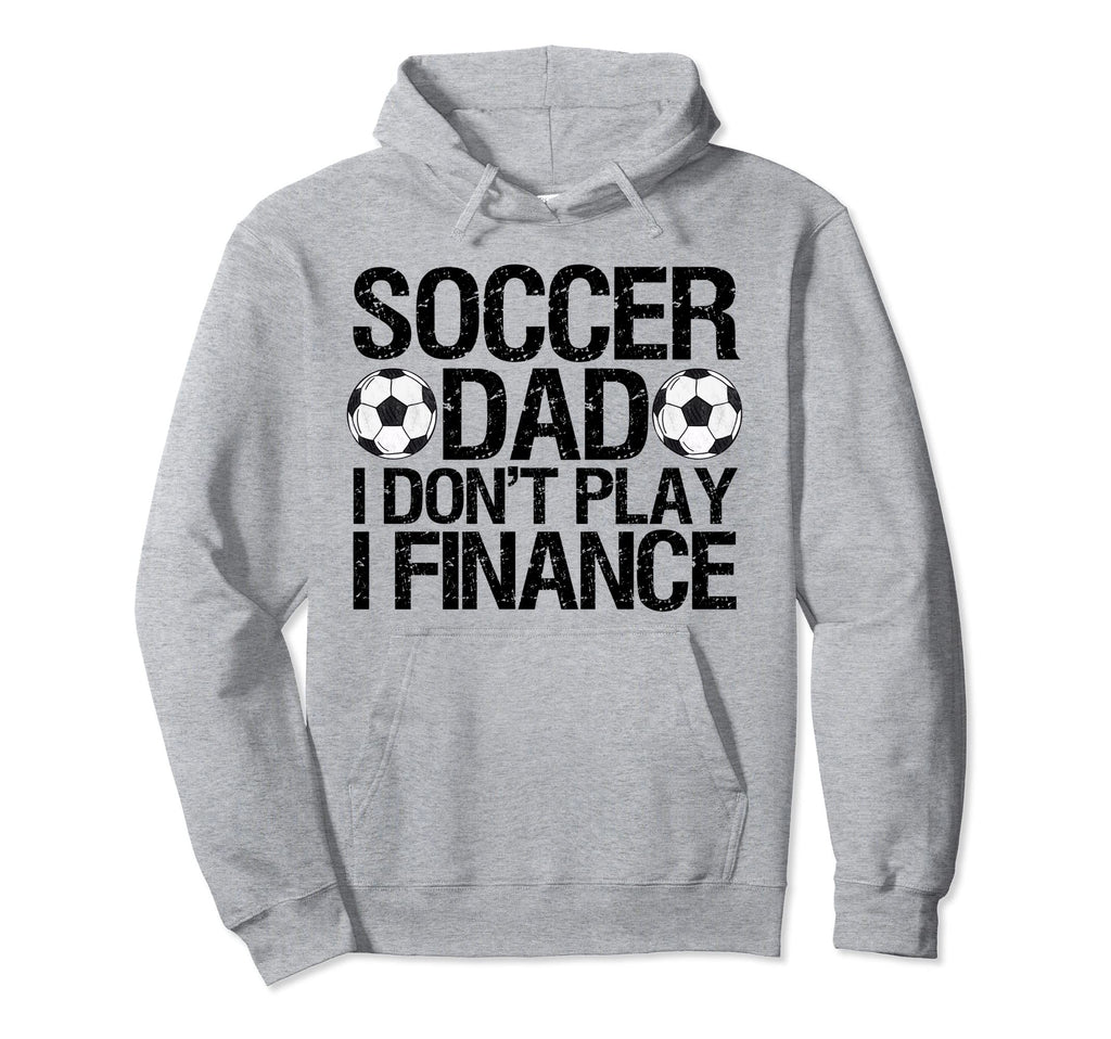 Funny Soccer Dad I Dont Play I Hoodie - Casual Everyday Wear for Adults - T-Shirt, Sweatshirt, Hoodie
