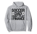 Funny Soccer Dad I Dont Play I Hoodie - Casual Everyday Wear for Adults - T-Shirt, Sweatshirt, Hoodie