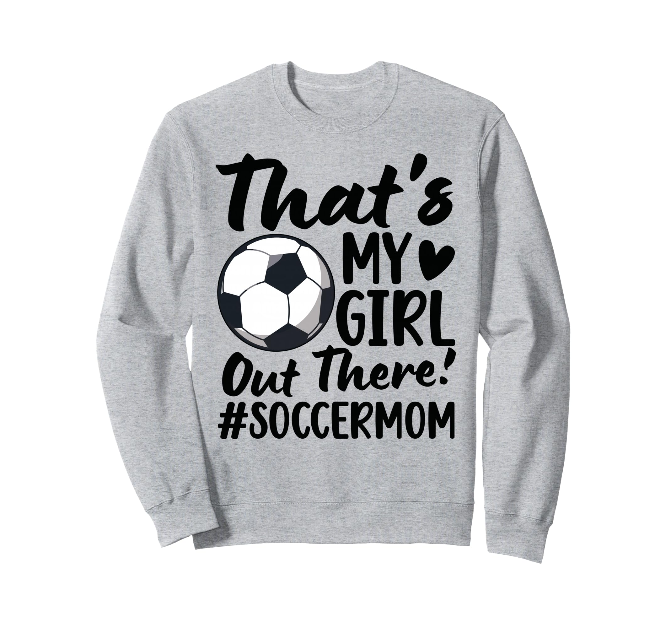 Thats My Soccer Mom Soccer Player Sweatshirt - Novelty Apparel Men Women - T-Shirt, Sweatshirt, Hoodie