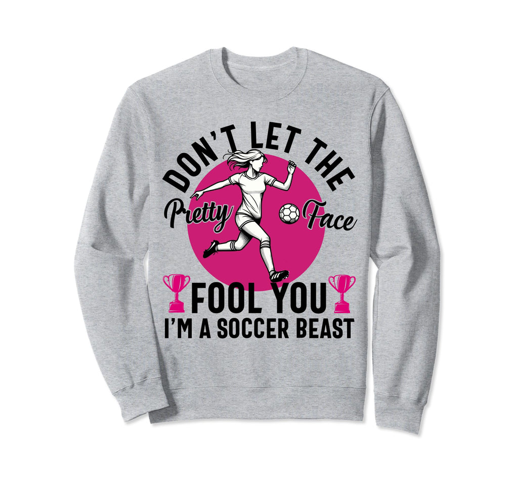 Dont Let Pretty Face Fool You Sweatshirt - Novelty Apparel Men Women - T-Shirt, Sweatshirt, Hoodie