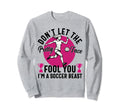 Dont Let Pretty Face Fool You Sweatshirt - Novelty Apparel Men Women - T-Shirt, Sweatshirt, Hoodie