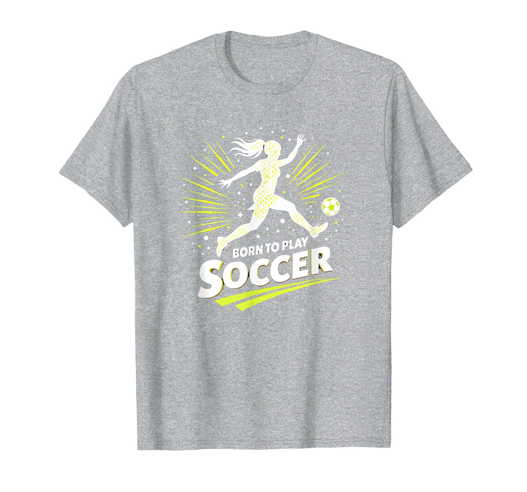 Born To Play Soccer Womens Inspirational T-Shirt - Minimalist Print Unisex - T-Shirt, Sweatshirt, Hoodie