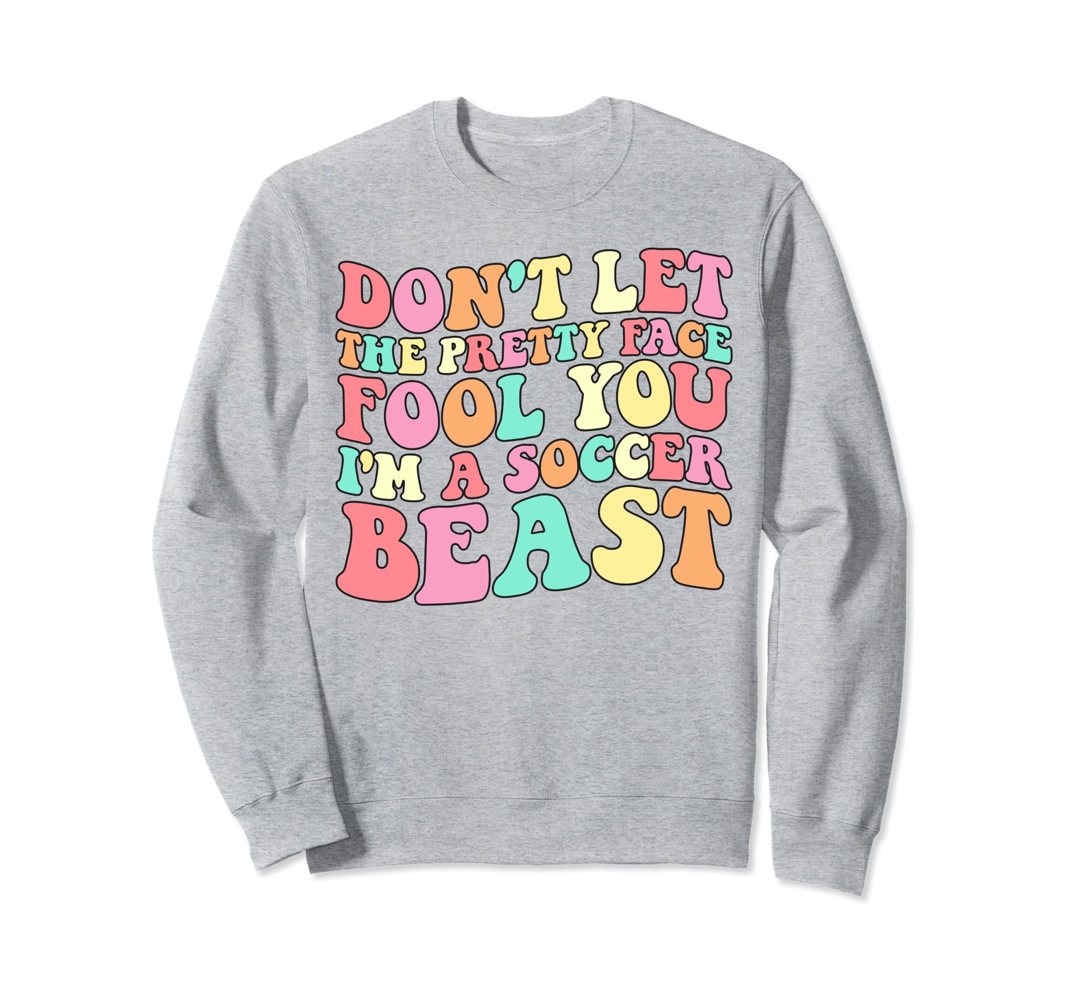 Dont Let Pretty Face Fool You Sweatshirt - Fun Novelty Design for Adults - T-Shirt, Sweatshirt, Hoodie