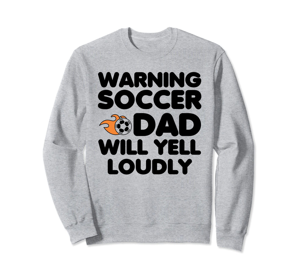 Warning Soccer Dad Will Yell Sweatshirt - Fun Novelty Design for Adults - T-Shirt, Sweatshirt, Hoodie