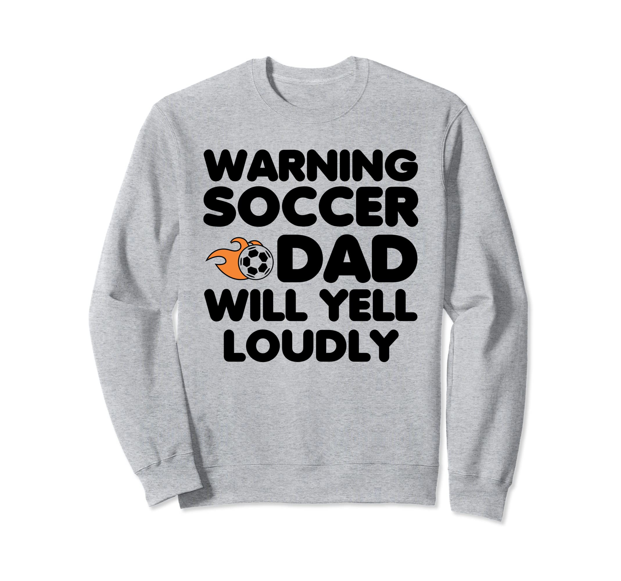 Warning Soccer Dad Will Yell Sweatshirt - Fun Novelty Design for Adults - T-Shirt, Sweatshirt, Hoodie