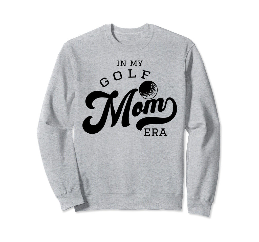 My Golf Mom Era Sweatshirt - Streetwear Style Unisex - T-Shirt, Sweatshirt, Hoodie
