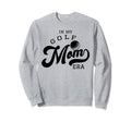 My Golf Mom Era Sweatshirt - Streetwear Style Unisex - T-Shirt, Sweatshirt, Hoodie