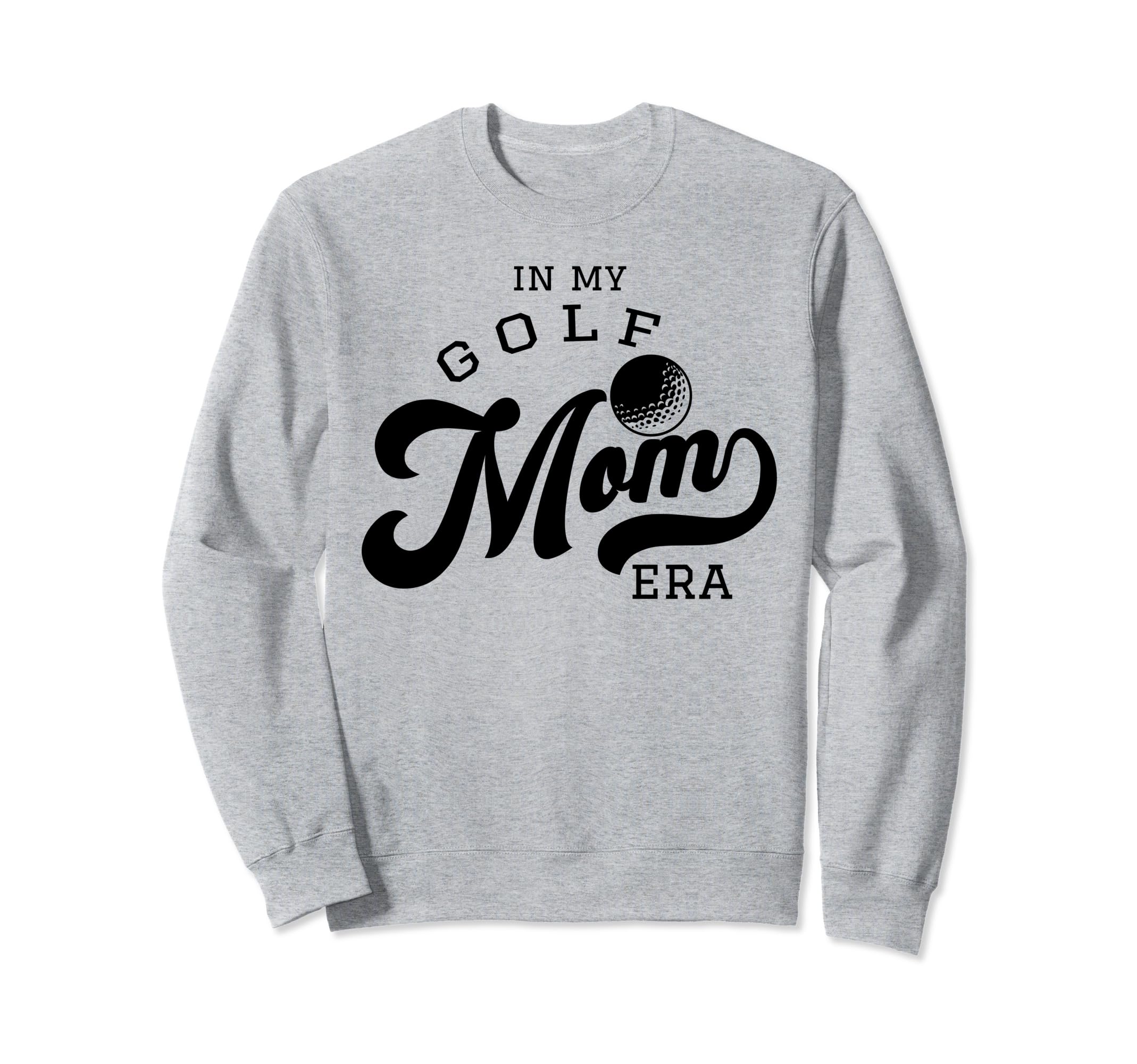 My Golf Mom Era Sweatshirt - Streetwear Style Unisex - T-Shirt, Sweatshirt, Hoodie