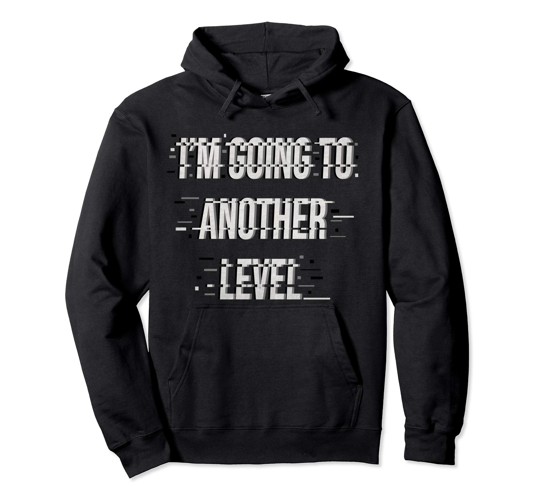 I M Going To Another Level Achieve Hoodie - Aesthetic Graphic Men Women - T-Shirt, Sweatshirt, Hoodie