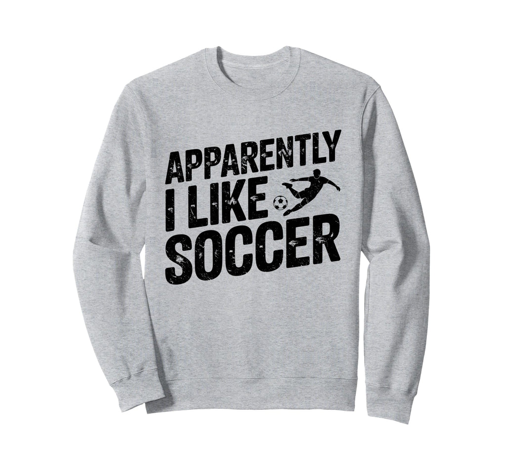 Apparently I Like Soccer Season Sweatshirt - Custom Art Print Men Women - T-Shirt, Sweatshirt, Hoodie