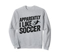 Apparently I Like Soccer Season Sweatshirt - Minimalist Print Men Women - T-Shirt, Sweatshirt, Hoodie