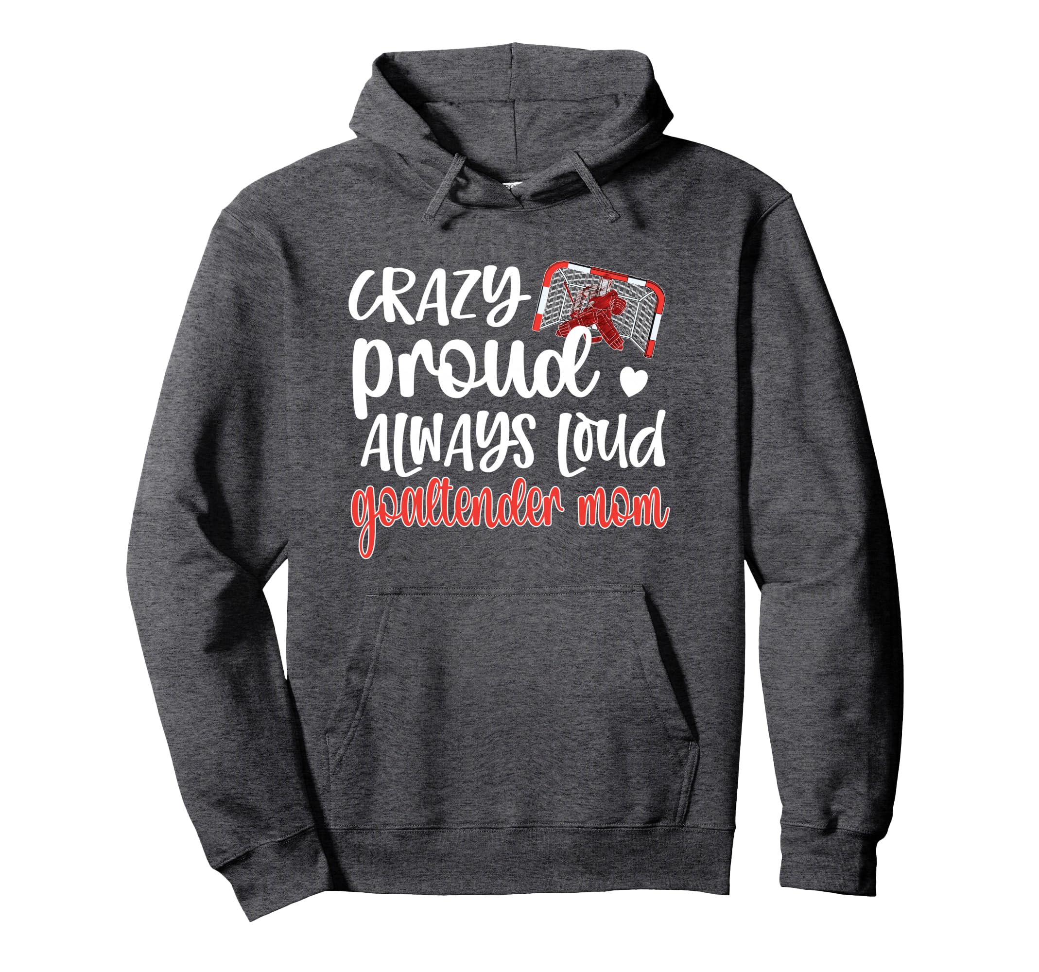 Crazy Proud Goaltender Mom Ice Hockey Hoodie - Custom Art Print Unisex - T-Shirt, Sweatshirt, Hoodie