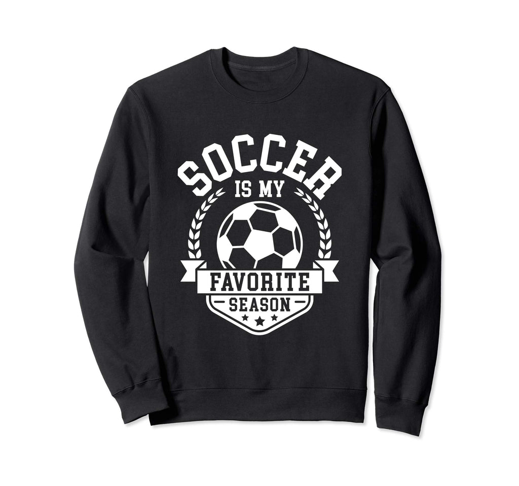 Soccer Is My Favorite Season Club Sweatshirt - Casual Everyday Wear Unisex - T-Shirt, Sweatshirt, Hoodie