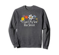 Funny I Cant My Son Has Soccer Flowers Sweatshirt - Novelty Apparel Unisex - T-Shirt, Sweatshirt, Hoodie