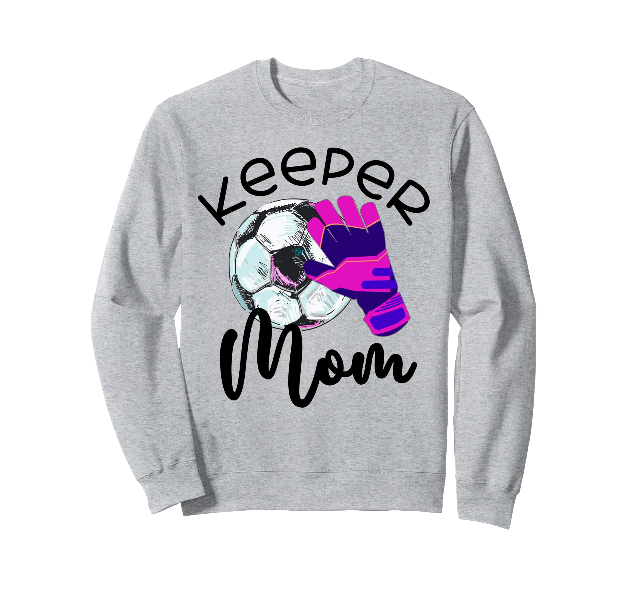 Keeper Mom Goalkeeper Soccer Mama Sweatshirt - Streetwear Style Unisex - T-Shirt, Sweatshirt, Hoodie