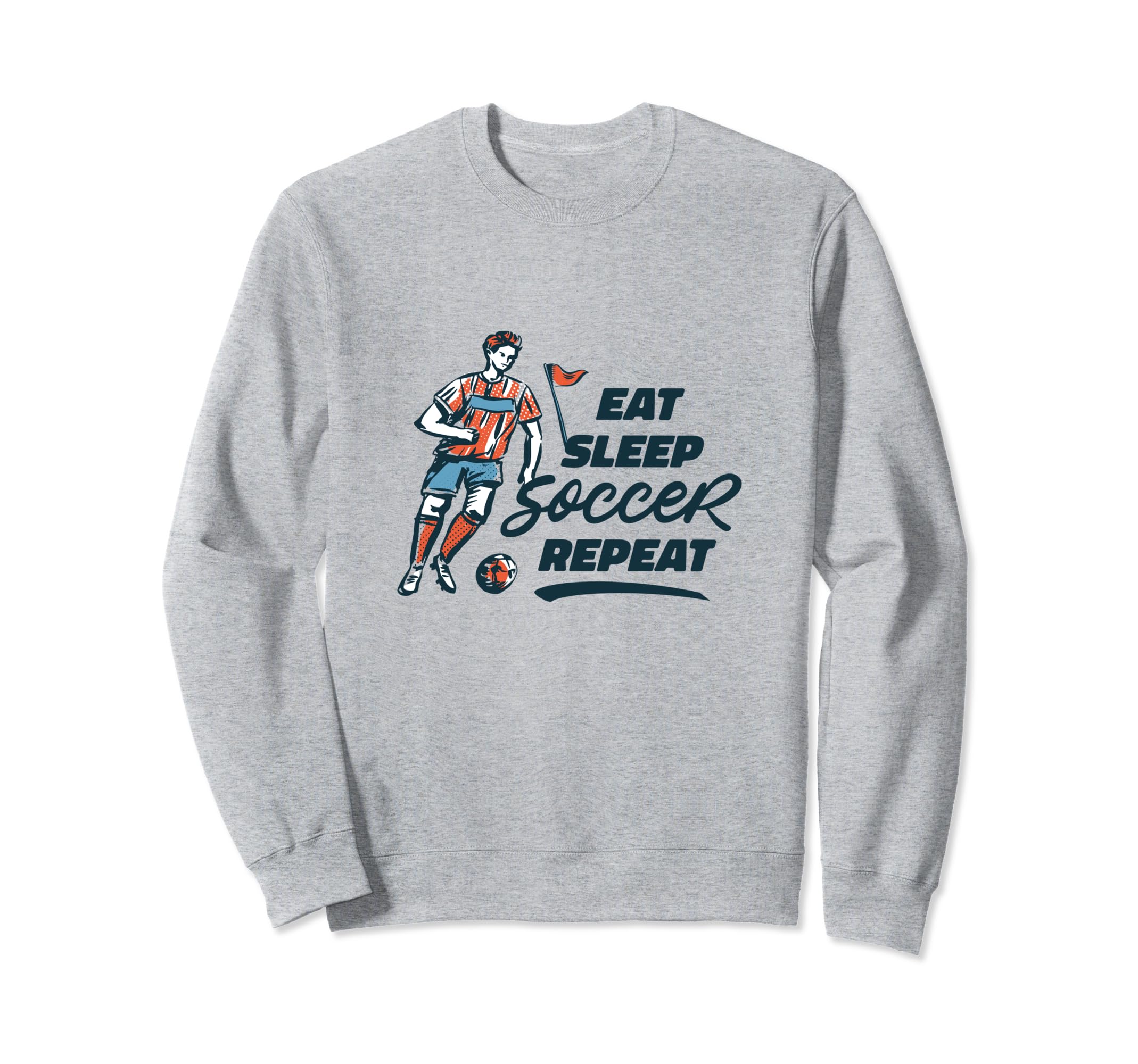Eat Sleep Soccer Repeat Funny Sweatshirt - Fun Novelty Design Unisex - T-Shirt, Sweatshirt, Hoodie