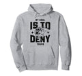 My Goal Is To Deny Yours Funny Hoodie - Fun Novelty Design for Adults - T-Shirt, Sweatshirt, Hoodie