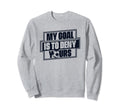 My Goal Is To Deny Yours Futbol Fu Sweatshirt - Streetwear Style Unisex - T-Shirt, Sweatshirt, Hoodie