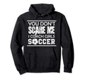 You Dont Scare Me I Coach Soccer Ball Mom Hoodie - Custom Art Print Unisex - T-Shirt, Sweatshirt, Hoodie