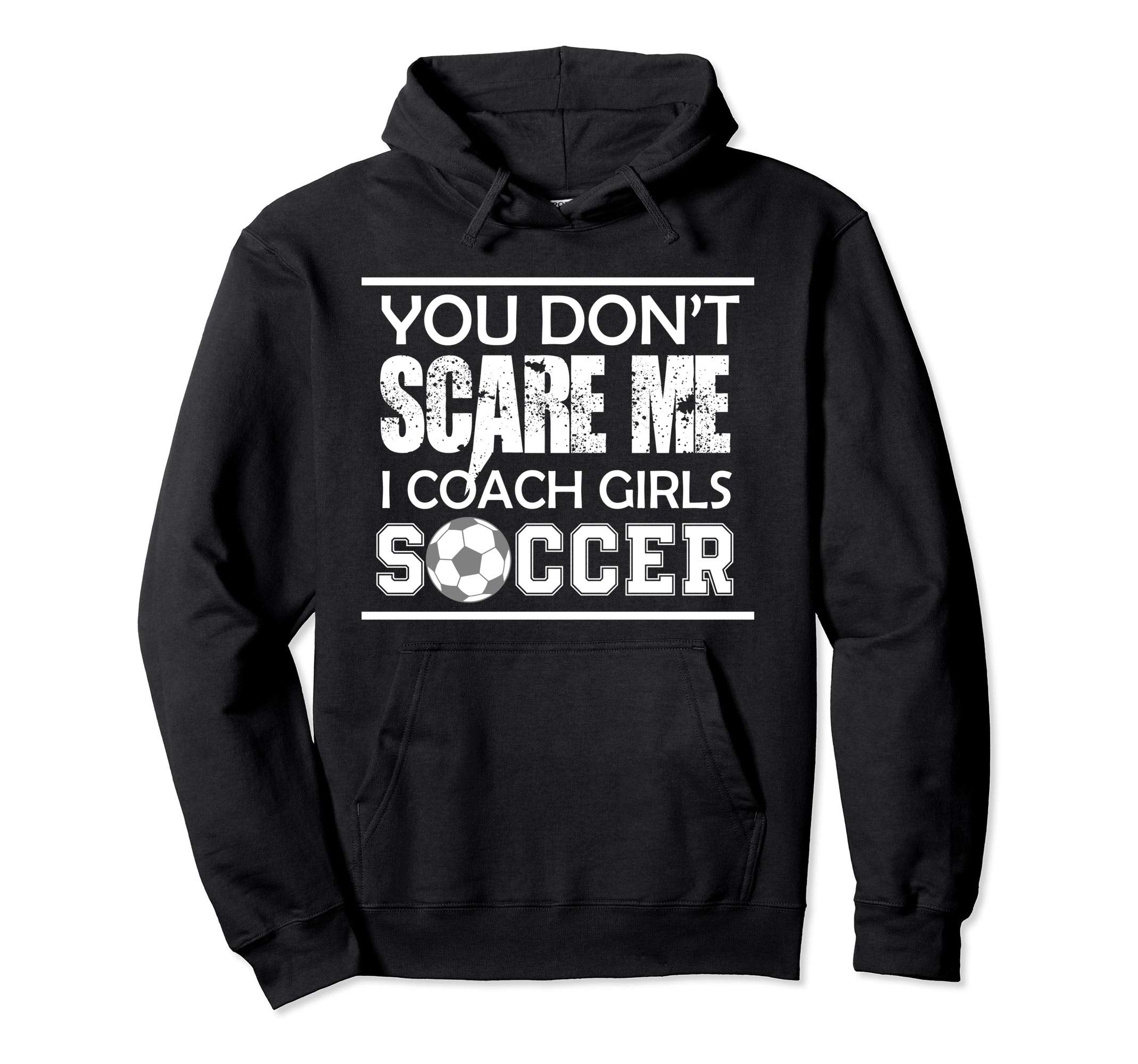 You Dont Scare Me I Coach Soccer Ball Mom Hoodie - Custom Art Print Unisex - T-Shirt, Sweatshirt, Hoodie