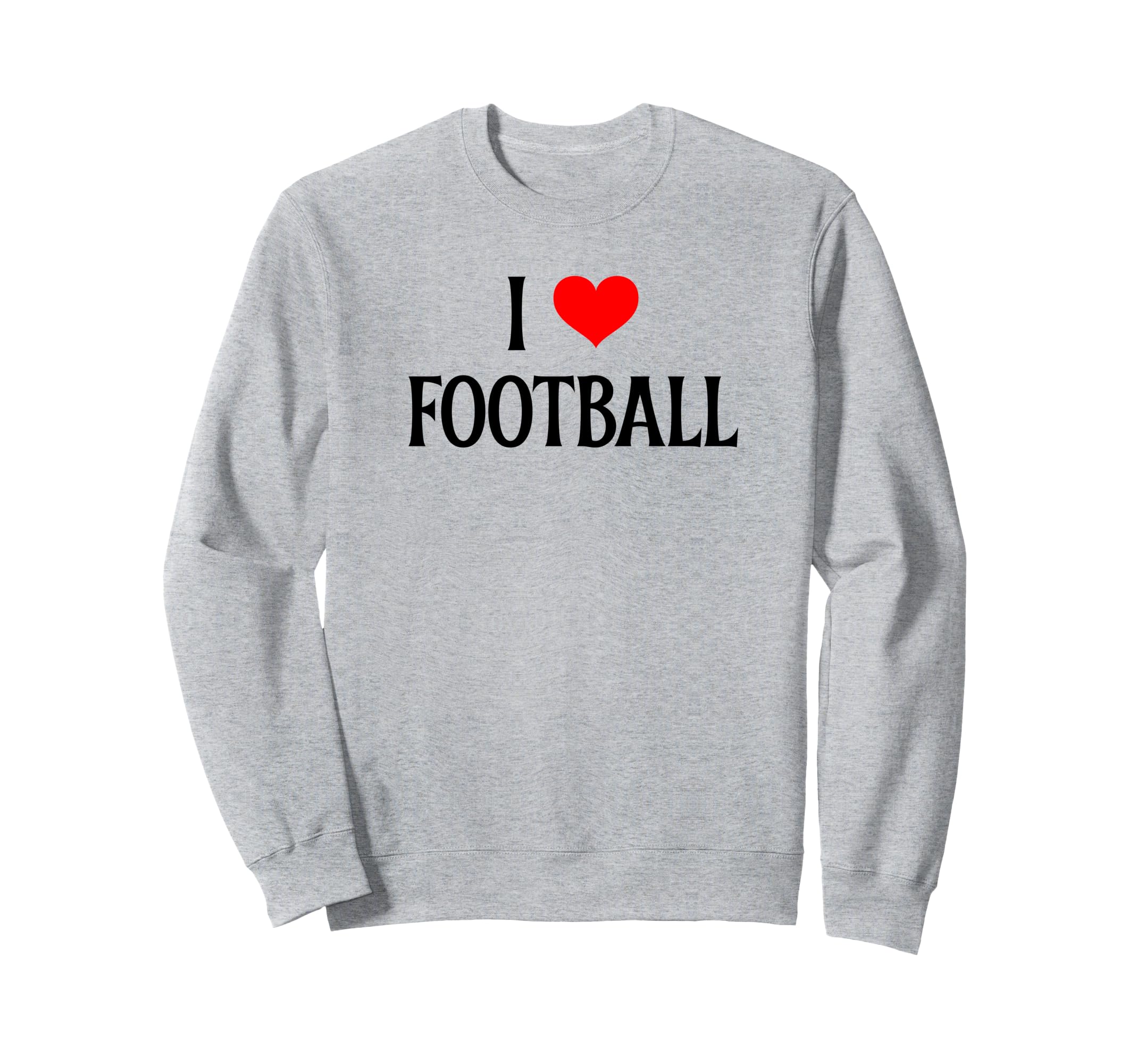 I Love Football I Heart Football Funny Sweatshirt - Trendy Graphic Unisex - T-Shirt, Sweatshirt, Hoodie