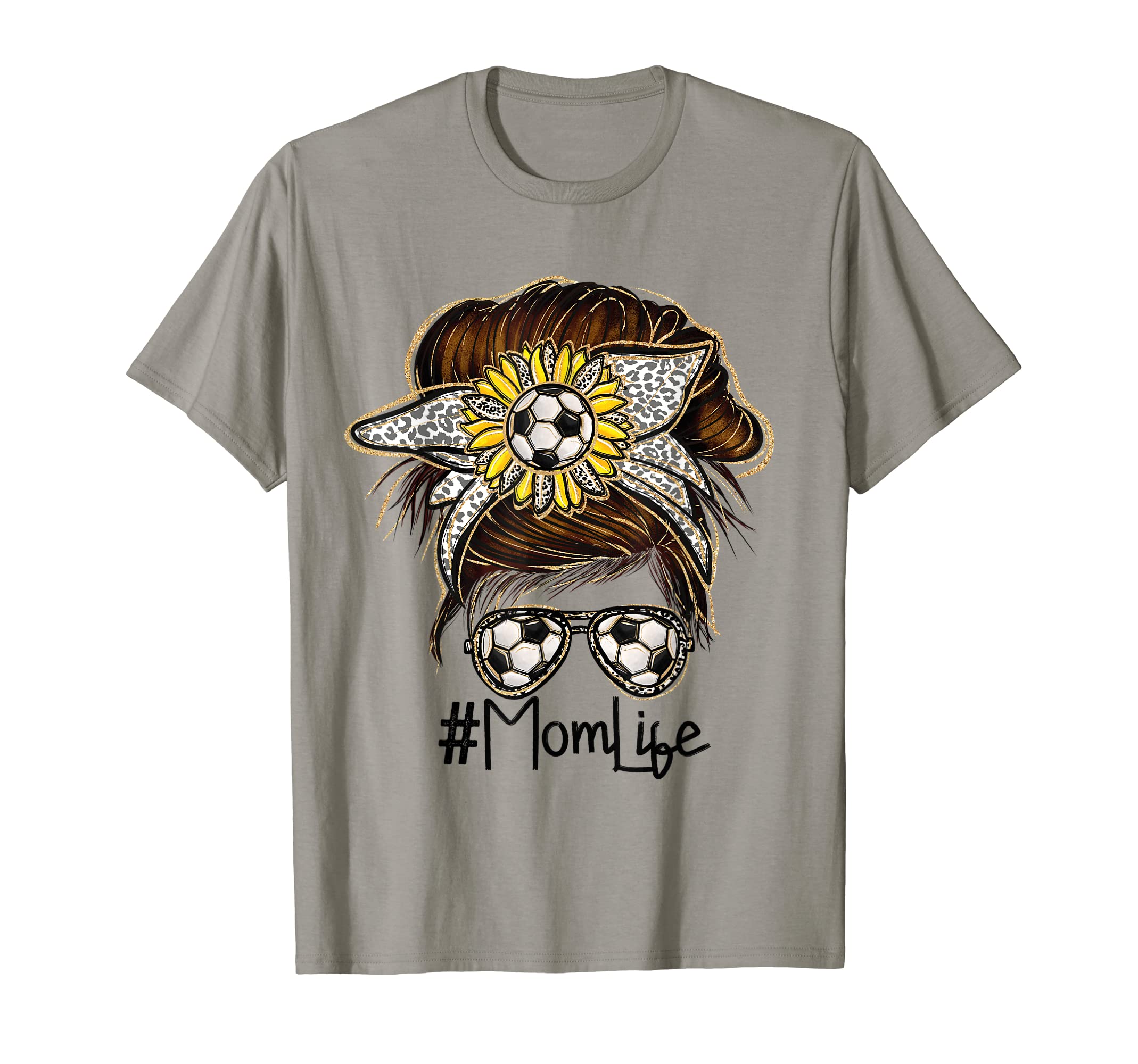 Mom Life Soccer Messy Bun Glasses T-Shirt - Fun Novelty Design Men Women - T-Shirt, Sweatshirt, Hoodie