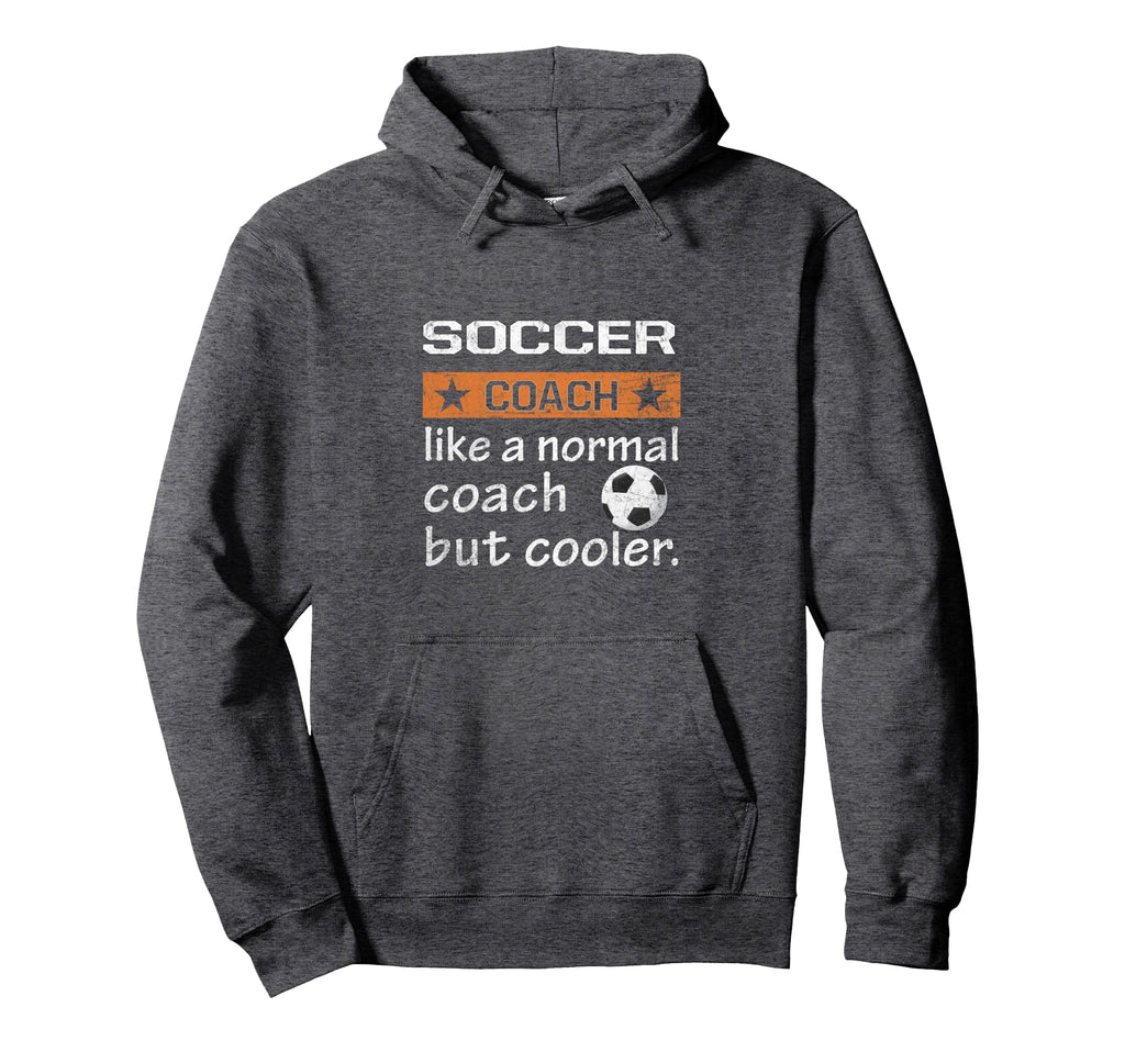Funny Soccer Coach Like Normal Coach Hoodie - Aesthetic Graphic Men Women - T-Shirt, Sweatshirt, Hoodie