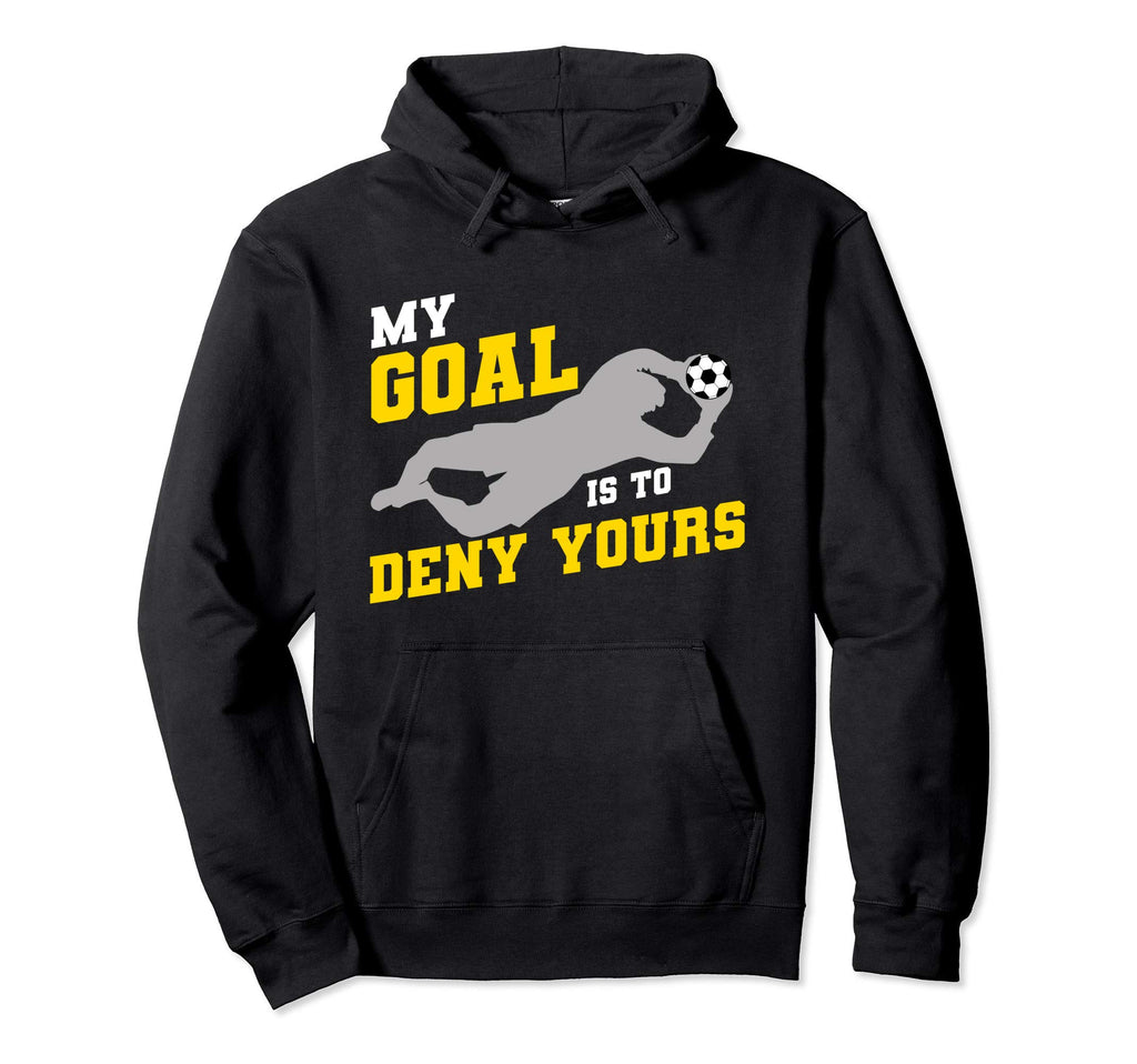My Goal Is To Deny Yours Funny Soccer Hoodie - Minimalist Print Unisex - T-Shirt, Sweatshirt, Hoodie
