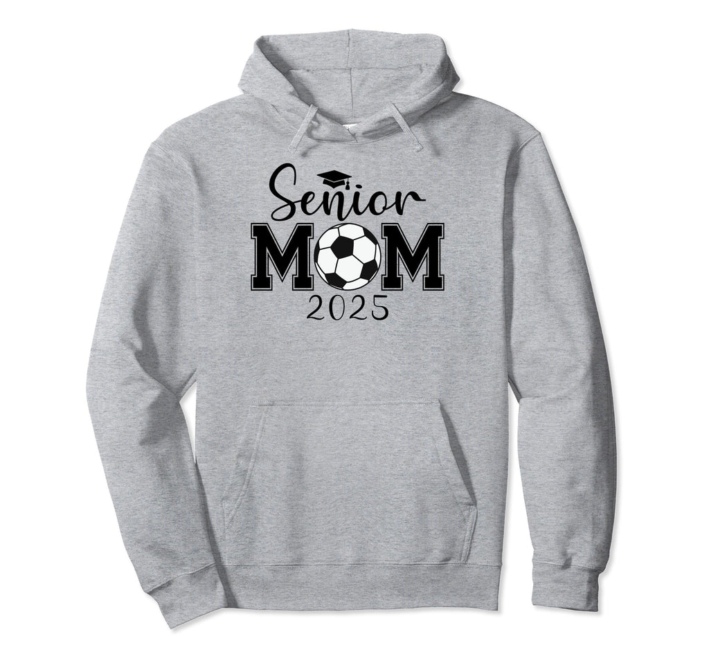 Senior Mom 2025 Soccer Class 2025 Hoodie - Casual Everyday Wear Men Women - T-Shirt, Sweatshirt, Hoodie