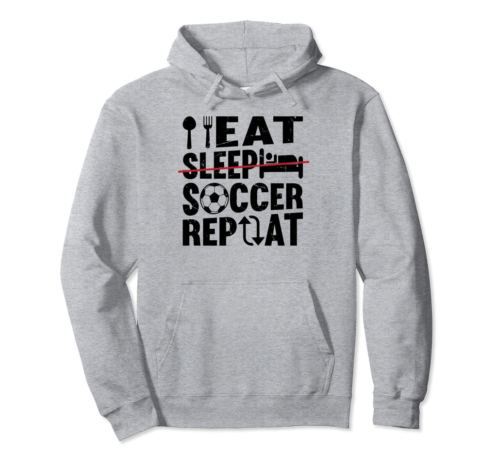 Eat Sleep Soccer Repeat Funny Hoodie - Casual Everyday Wear for Adults - T-Shirt, Sweatshirt, Hoodie